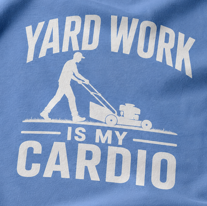 Yard Work Is My Cardio T-Shirt