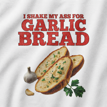 I Shake My Ass For Garlic Bread T-Shirt